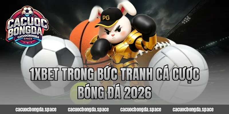 1xBet trong bức tranh cá cược bóng đá 2026