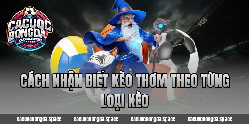 Cách nhận biết kèo thơm theo từng loại kèo
