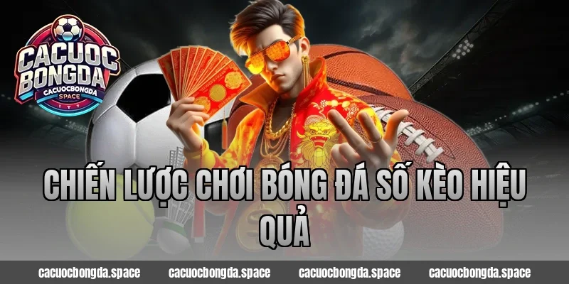 Chiến Lược Chơi Bóng Đá Số Kèo Hiệu Quả