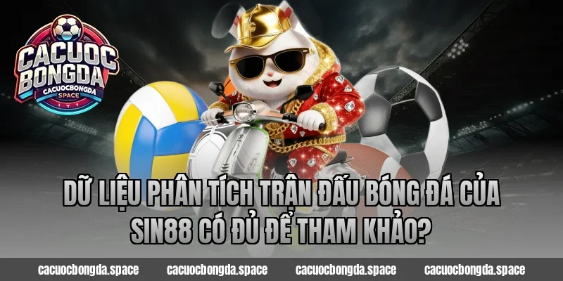 Dữ liệu phân tích trận đấu bóng đá của Sin88 có đủ để tham khảo?
