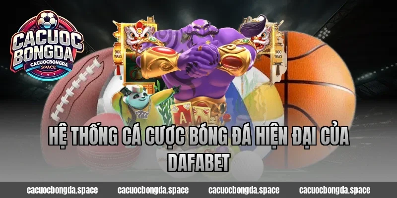 Hệ thống cá cược bóng đá hiện đại của Dafabet