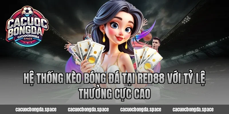 Hệ thống kèo bóng đá tại Red88 với tỷ lệ thưởng cực cao