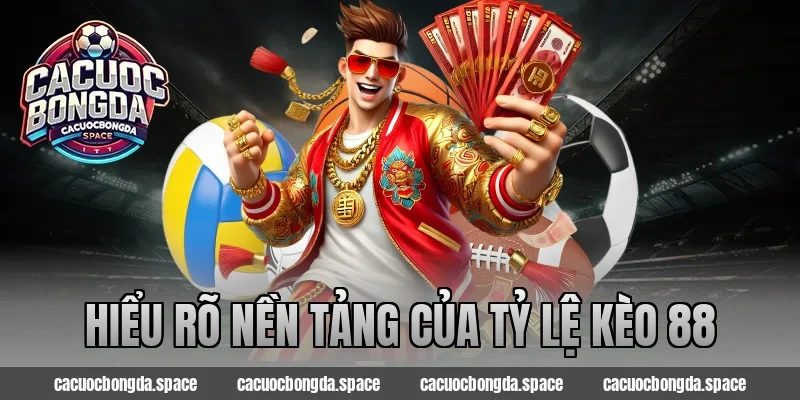 Hiểu Rõ Nền Tảng Của Tỷ Lệ Kèo 88