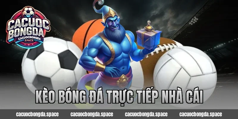 Kèo Bóng Đá Trực Tiếp Nhà Cái – Sôi Động Cam Kết An Toàn