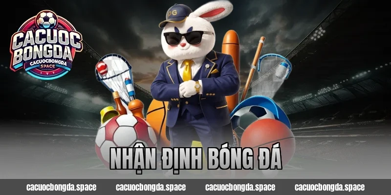 Nhận Định Bóng Đá – Dự Đoán Kèo Thắng Lớn Trong Tích Tắc