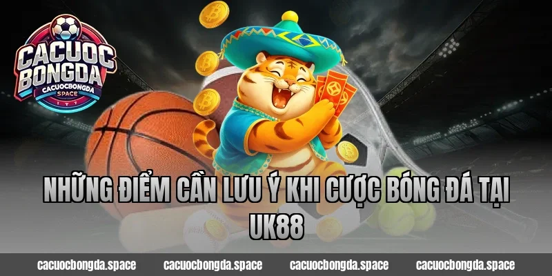 Những điểm cần lưu ý khi cược bóng đá tại UK88
