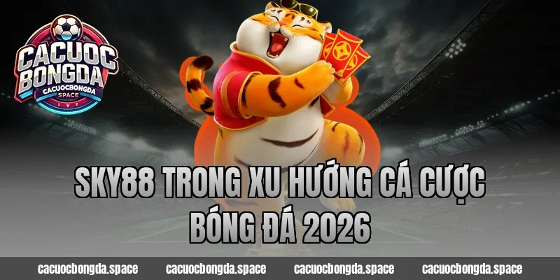 Sky88 trong xu hướng cá cược bóng đá 2026