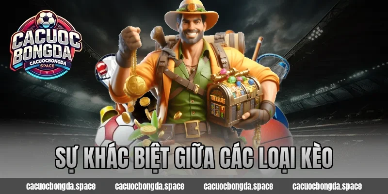 Sự Khác Biệt Giữa Các Loại Kèo