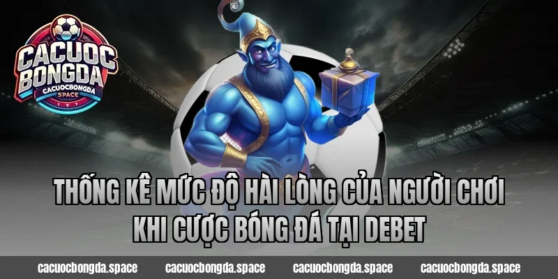Thống kê mức độ hài lòng của người chơi khi cược bóng đá tại Debet