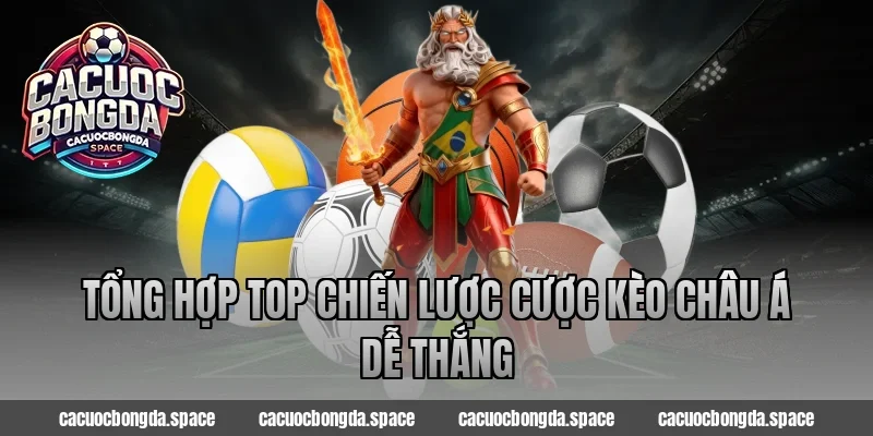 Tổng hợp top chiến lược cược kèo châu Á dễ thắng