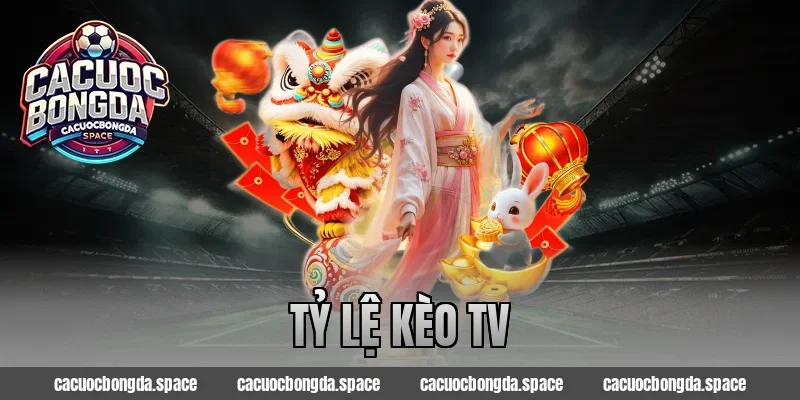 Tỷ Lệ Kèo TV – Truy Cập Ngay Tin Tức Kèo Mới Nhất 2026