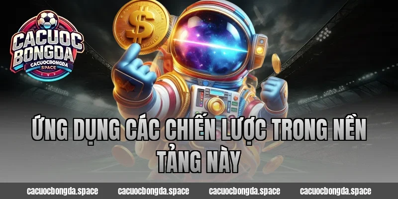 Ứng Dụng Các Chiến Lược Trong Nền Tảng Này